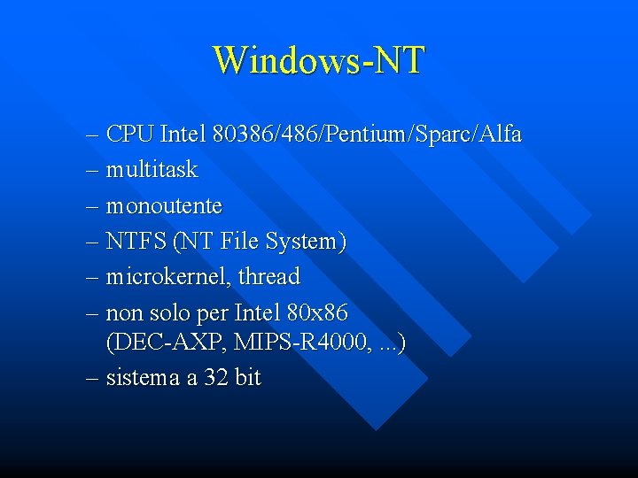 Windows-NT – CPU Intel 80386/486/Pentium/Sparc/Alfa – multitask – monoutente – NTFS (NT File System)