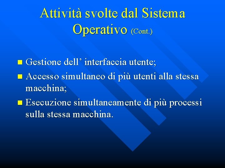 Attività svolte dal Sistema Operativo (Cont. ) Gestione dell’ interfaccia utente; n Accesso simultaneo