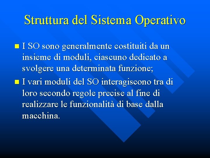 Struttura del Sistema Operativo I SO sono generalmente costituiti da un insieme di moduli,
