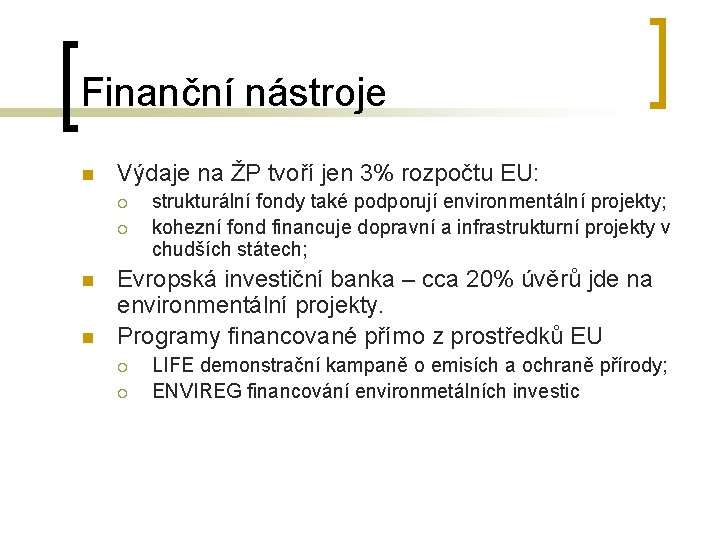 Finanční nástroje n Výdaje na ŽP tvoří jen 3% rozpočtu EU: ¡ ¡ n