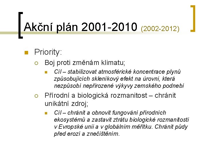 Akční plán 2001 -2010 (2002 -2012) n Priority: ¡ Boj proti změnám klimatu; n