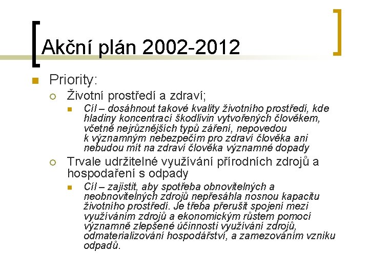 Akční plán 2002 -2012 n Priority: ¡ Životní prostředí a zdraví; n ¡ Cíl