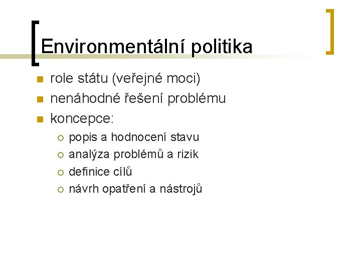 Environmentální politika n n n role státu (veřejné moci) nenáhodné řešení problému koncepce: ¡