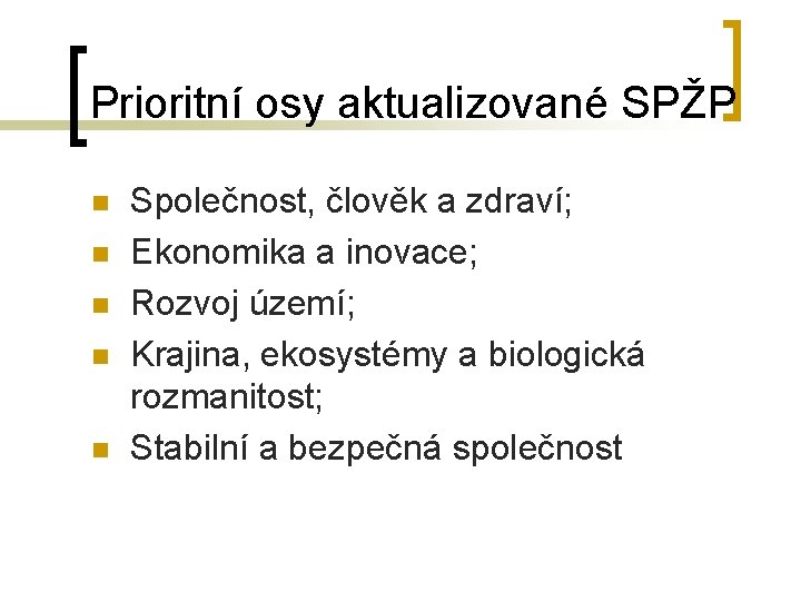 Prioritní osy aktualizované SPŽP n n n Společnost, člověk a zdraví; Ekonomika a inovace;