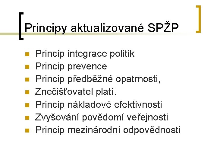 Principy aktualizované SPŽP n n n n Princip integrace politik Princip prevence Princip předběžné