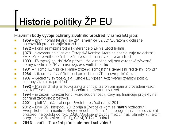 Historie politiky ŽP EU Hlavními body vývoje ochrany životního prostředí v rámci EU jsou: