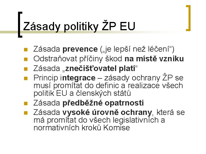 Zásady politiky ŽP EU n n n Zásada prevence („je lepší než léčení“) Odstraňovat