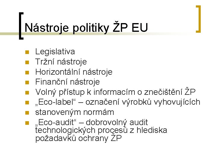 Nástroje politiky ŽP EU n n n n Legislativa Tržní nástroje Horizontální nástroje Finanční