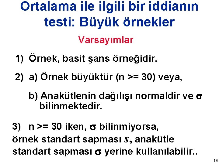 Ortalama ile ilgili bir iddianın testi: Büyük örnekler Varsayımlar 1) Örnek, basit şans örneğidir.