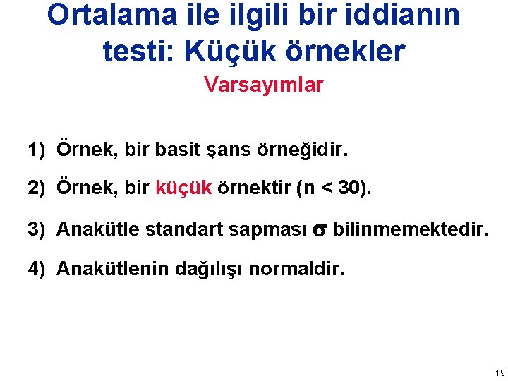 Ortalama ile ilgili bir iddianın testi: Küçük örnekler Varsayımlar 1) Örnek, bir basit şans