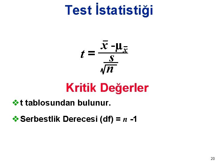 Test İstatistiği x -µx t= s n Kritik Değerler v t tablosundan bulunur. v