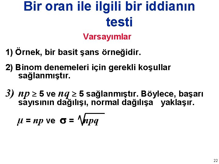 Bir oran ile ilgili bir iddianın testi Varsayımlar 1) Örnek, bir basit şans örneğidir.