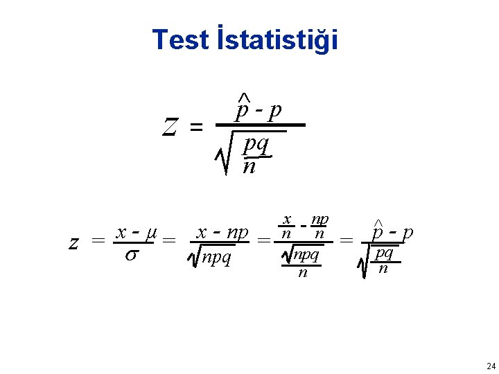 Test İstatistiği z= x-µ z = = p-p pq n x - np npq
