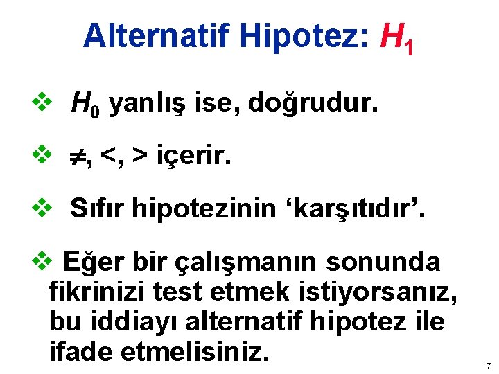 Alternatif Hipotez: H 1 v H 0 yanlış ise, doğrudur. v , <, >