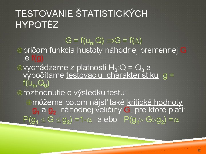TESTOVANIE ŠTATISTICKÝCH HYPOTÉZ G = f(un, Q) G = f( ) pričom funkcia hustoty