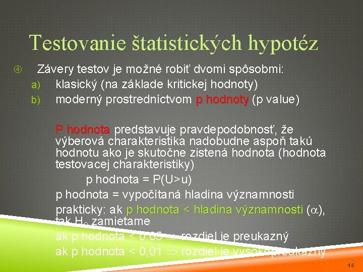 Testovanie štatistických hypotéz Závery testov je možné robiť dvomi spôsobmi: a) klasický (na základe