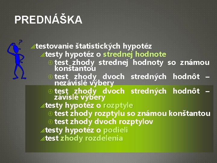 PREDNÁŠKA p testovanie štatistických hypotéz p testy hypotéz o strednej hodnote test zhody strednej
