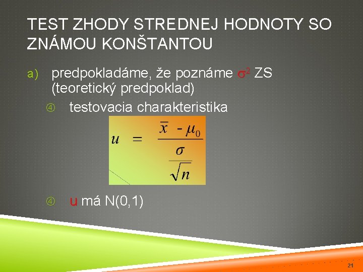TEST ZHODY STREDNEJ HODNOTY SO ZNÁMOU KONŠTANTOU a) predpokladáme, že poznáme 2 ZS (teoretický