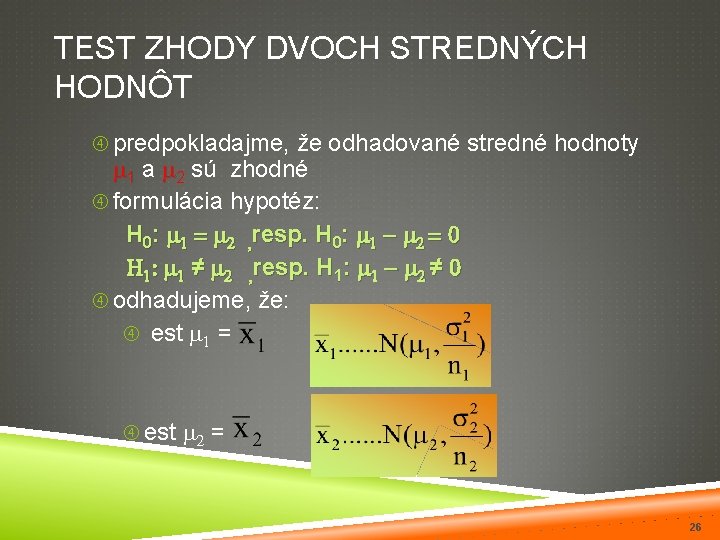 TEST ZHODY DVOCH STREDNÝCH HODNÔT predpokladajme, že odhadované stredné hodnoty 1 a 2 sú