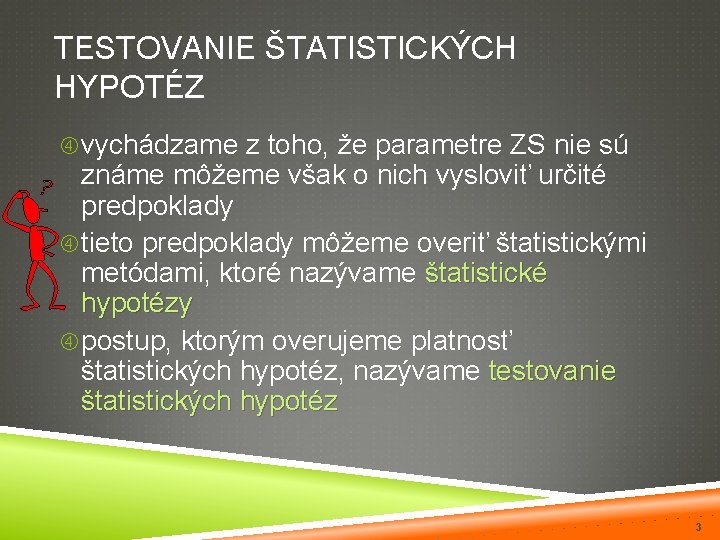 TESTOVANIE ŠTATISTICKÝCH HYPOTÉZ vychádzame z toho, že parametre ZS nie sú známe môžeme však