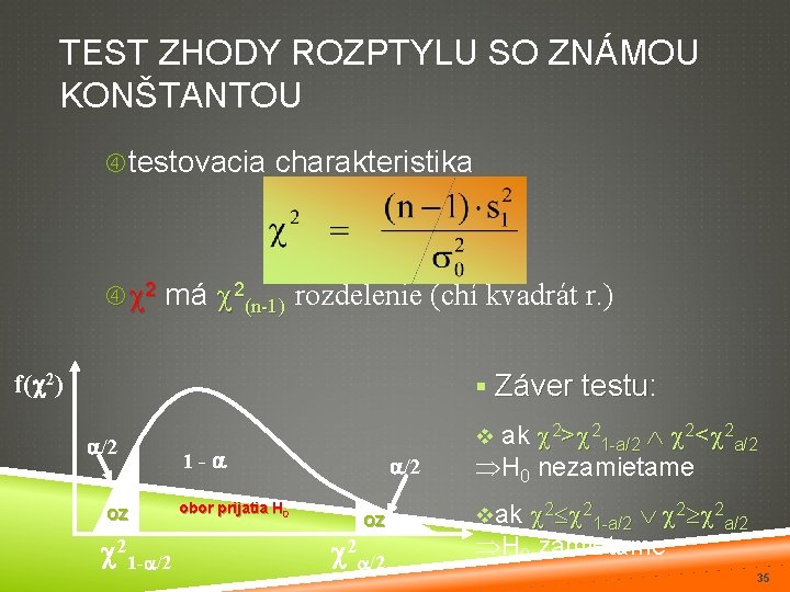 TEST ZHODY ROZPTYLU SO ZNÁMOU KONŠTANTOU testovacia charakteristika c 2 má c 2(n-1) rozdelenie