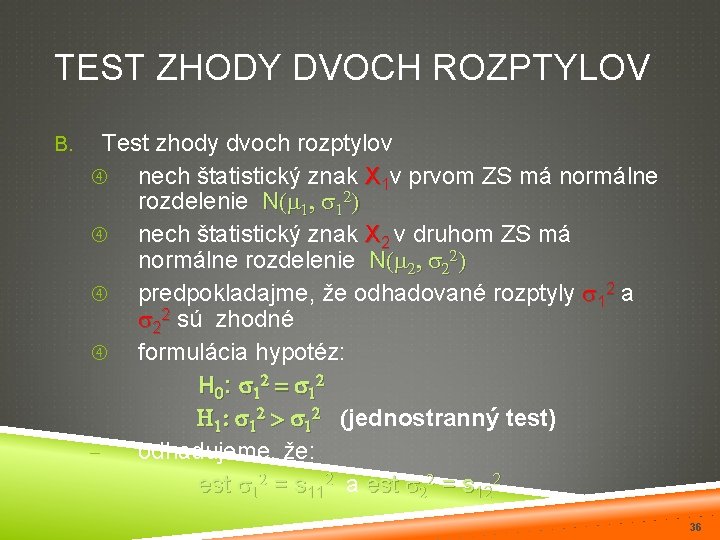TEST ZHODY DVOCH ROZPTYLOV B. Test zhody dvoch rozptylov nech štatistický znak X 1