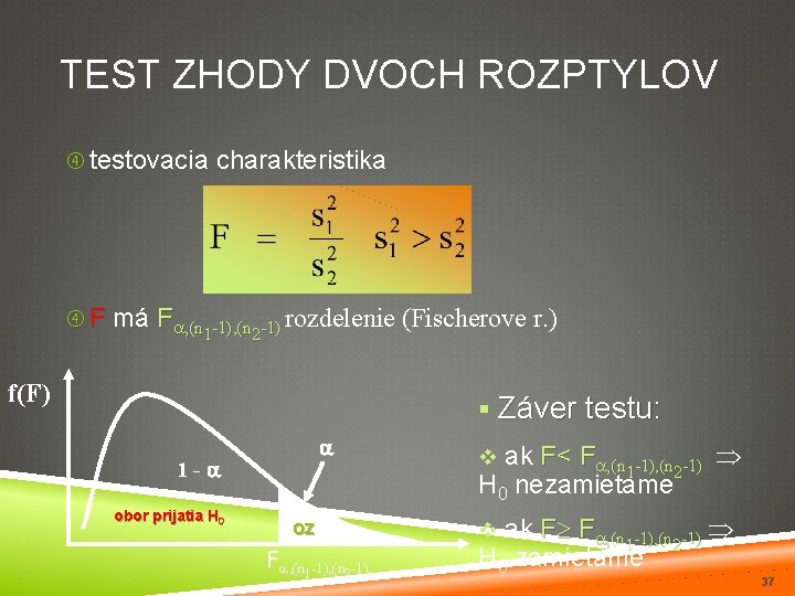 TEST ZHODY DVOCH ROZPTYLOV testovacia charakteristika F má F , (n rozdelenie 1 -1),