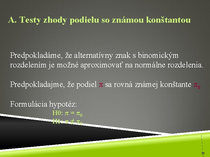 A. Testy zhody podielu so známou konštantou Predpokladáme, že alternatívny znak s binomickým rozdelením