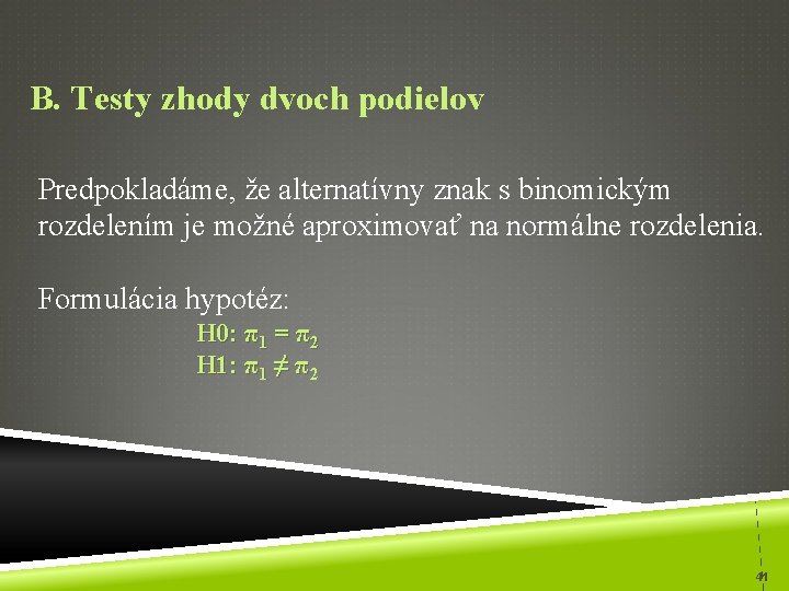 B. Testy zhody dvoch podielov Predpokladáme, že alternatívny znak s binomickým rozdelením je možné