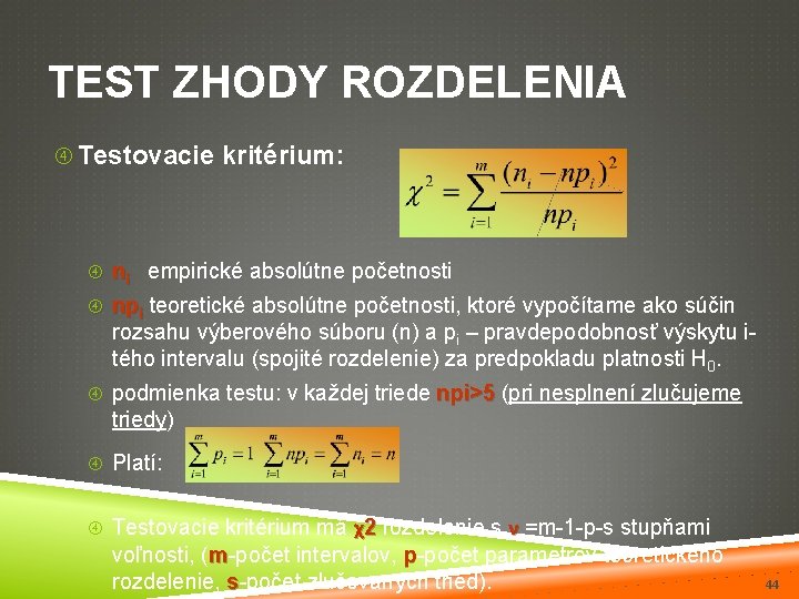 TEST ZHODY ROZDELENIA Testovacie kritérium: ni empirické absolútne početnosti npi teoretické absolútne početnosti, ktoré