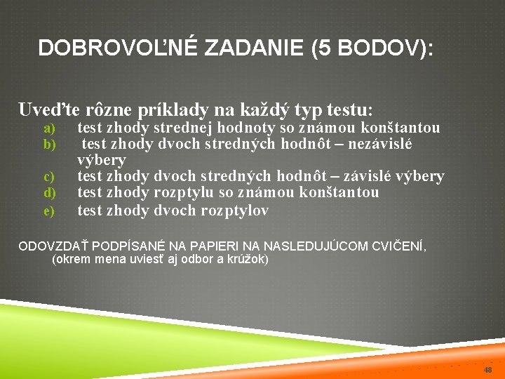 DOBROVOĽNÉ ZADANIE (5 BODOV): Uveďte rôzne príklady na každý typ testu: a) b) c)