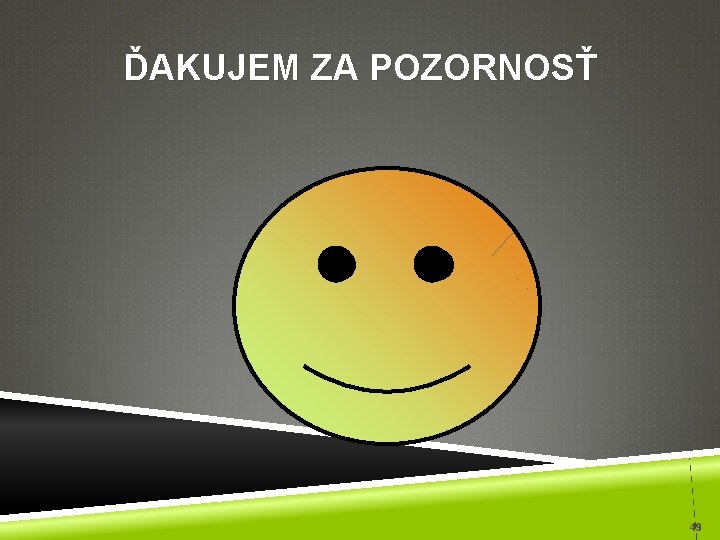 ĎAKUJEM ZA POZORNOSŤ 49 
