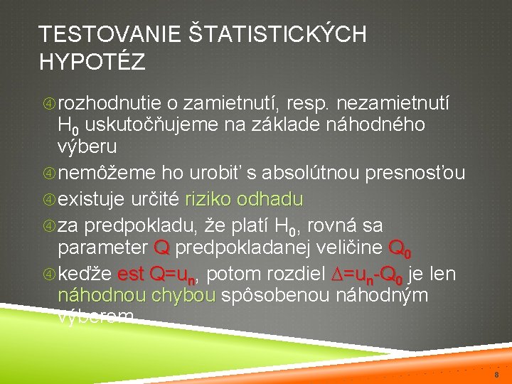 TESTOVANIE ŠTATISTICKÝCH HYPOTÉZ rozhodnutie o zamietnutí, resp. nezamietnutí H 0 uskutočňujeme na základe náhodného