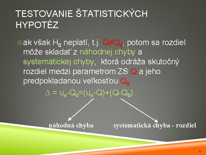 TESTOVANIE ŠTATISTICKÝCH HYPOTÉZ ak však H 0 neplatí, t. j. Q≠Q 0, potom sa