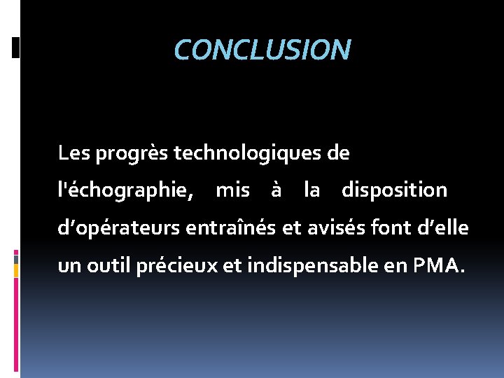 CONCLUSION Les progrès technologiques de l'échographie, mis à la disposition d’opérateurs entraînés et avisés