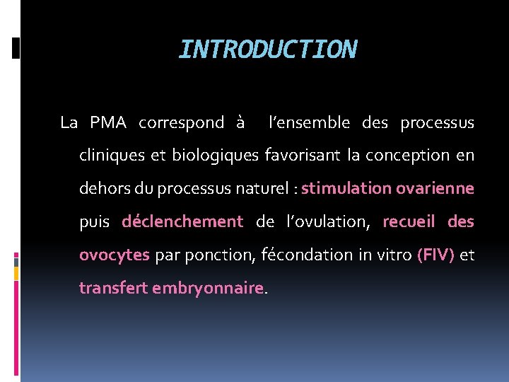 INTRODUCTION La PMA correspond à l’ensemble des processus cliniques et biologiques favorisant la conception