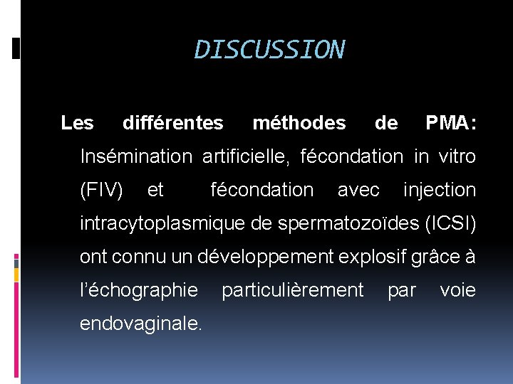 DISCUSSION Les différentes méthodes de PMA: Insémination artificielle, fécondation in vitro (FIV) et fécondation