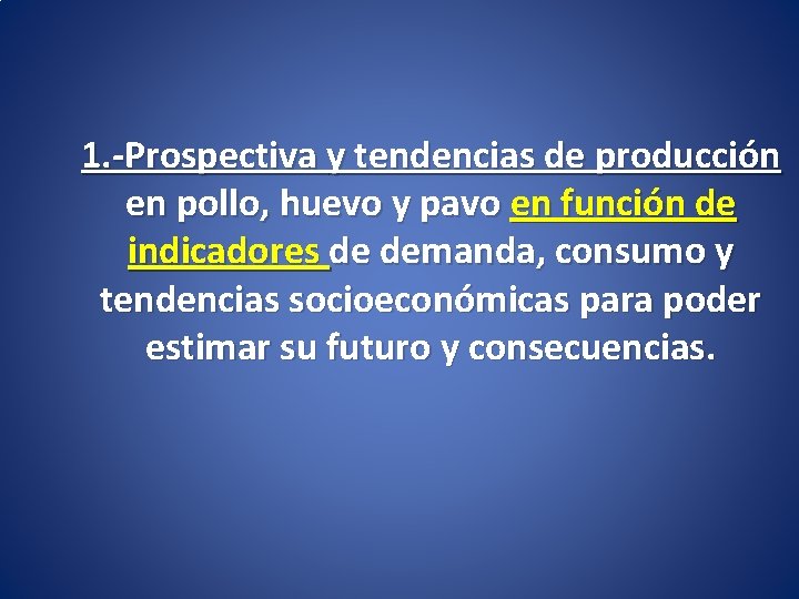 1. -Prospectiva y tendencias de producción en pollo, huevo y pavo en función de