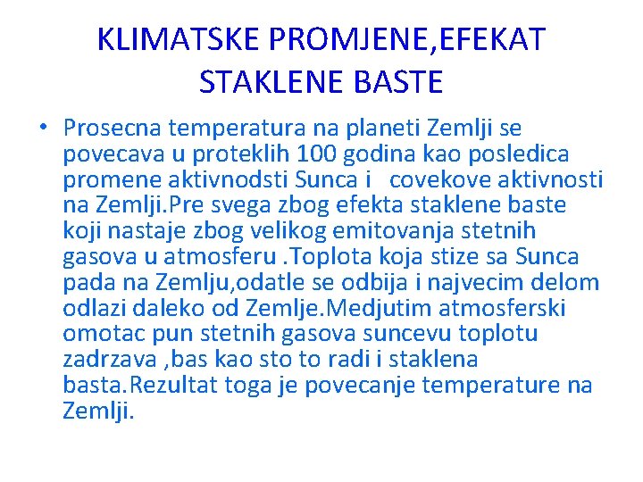 KLIMATSKE PROMJENE, EFEKAT STAKLENE BASTE • Prosecna temperatura na planeti Zemlji se povecava u