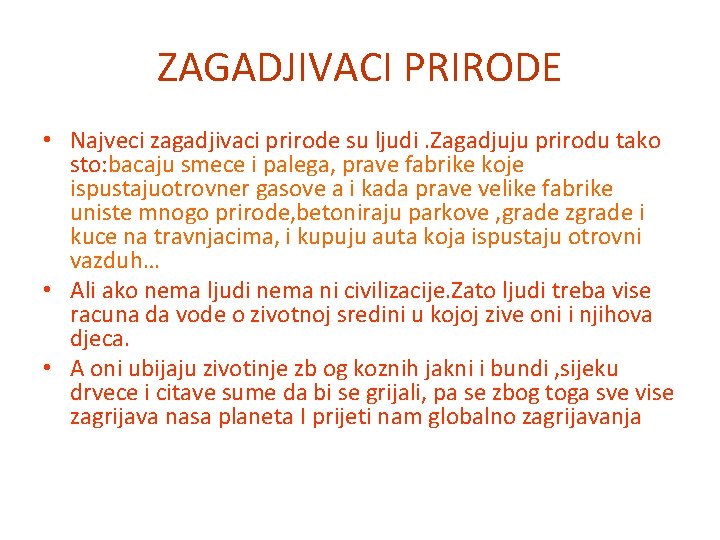 ZAGADJIVACI PRIRODE • Najveci zagadjivaci prirode su ljudi. Zagadjuju prirodu tako sto: bacaju smece