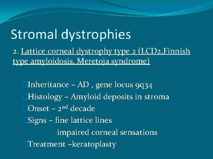 Stromal dystrophies 2. Lattice corneal dystrophy type 2 (LCD 2, Finnish type amyloidosis, Meretoja