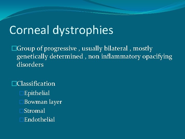 Corneal dystrophies �Group of progressive , usually bilateral , mostly genetically determined , non