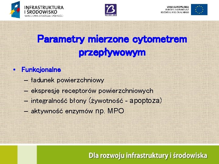 Parametry mierzone cytometrem przepływowym • Funkcjonalne – ładunek powierzchniowy – ekspresję receptorów powierzchniowych –