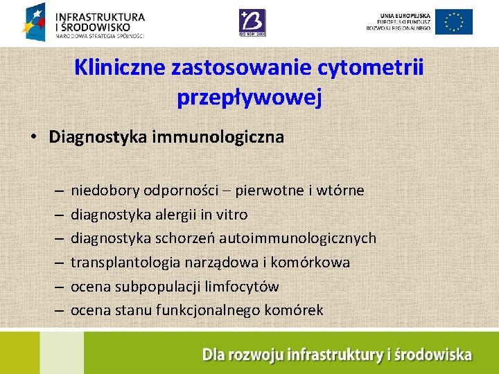 Kliniczne zastosowanie cytometrii przepływowej • Diagnostyka immunologiczna – – – niedobory odporności – pierwotne