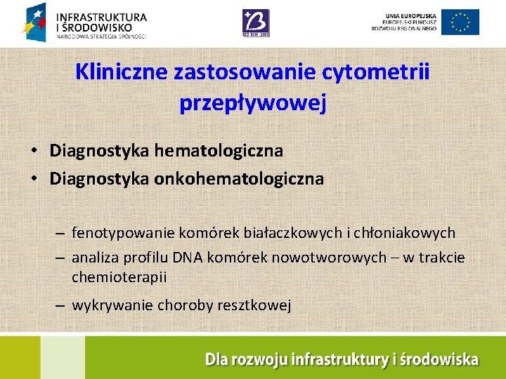 Kliniczne zastosowanie cytometrii przepływowej • Diagnostyka hematologiczna • Diagnostyka onkohematologiczna – fenotypowanie komórek białaczkowych