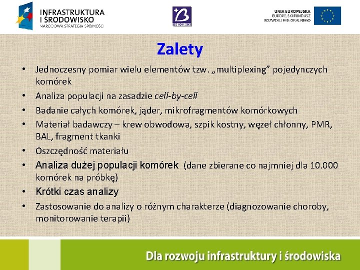 Zalety • Jednoczesny pomiar wielu elementów tzw. „multiplexing” pojedynczych komórek • Analiza populacji na