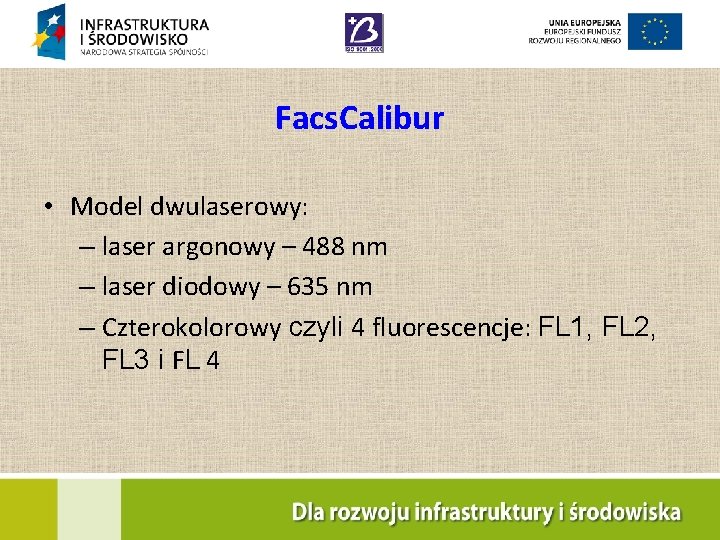 Facs. Calibur • Model dwulaserowy: – laser argonowy – 488 nm – laser diodowy
