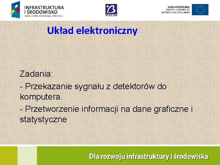 Układ elektroniczny Zadania: - Przekazanie sygnału z detektorów do komputera. - Przetworzenie informacji na