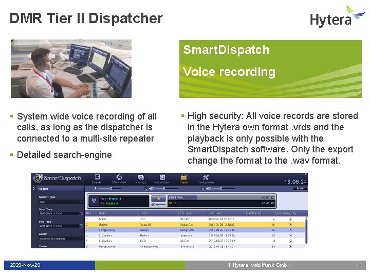 DMR Tier II Dispatcher Smart. Dispatch Voice recording § System wide voice recording of