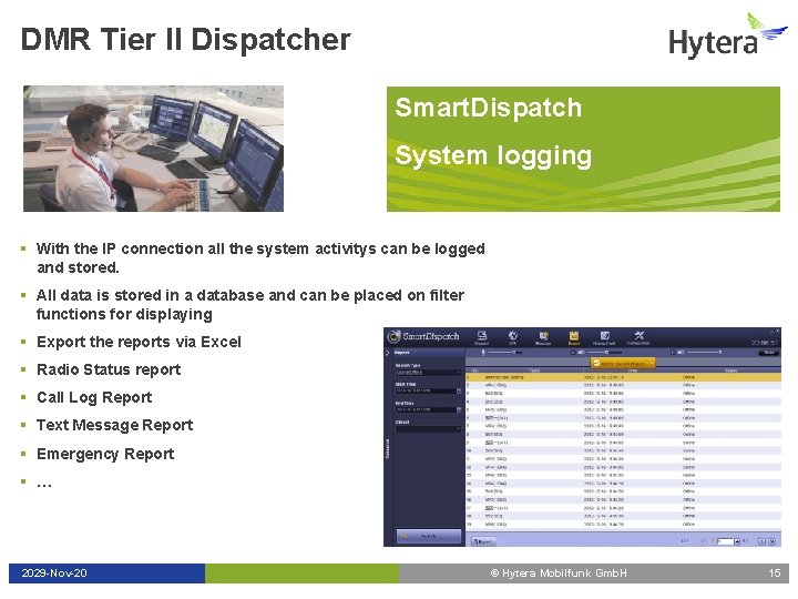 DMR Tier II Dispatcher Smart. Dispatch System logging § With the IP connection all